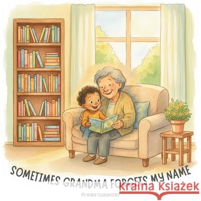 Sometimes My Grandma Forgets My Name Mary Tourangeau 9781069784377 Stonewell Healing Press
