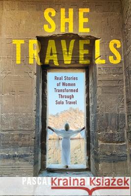 She Travels: Real Stories of Women Transformed Through Solo Travel Pascale Landriault 9781069790538