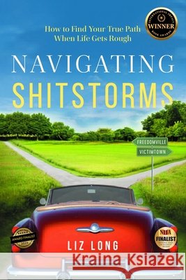 Navigating Shitstorms: How to Find Your True Path When Life Gets Rough Liz Long 9781069792129