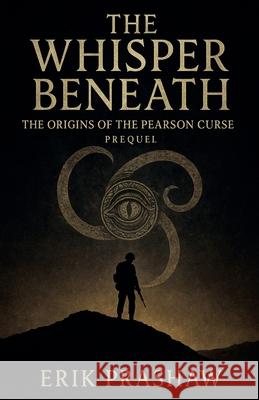 The Whisper Beneath Erik Prashaw 9781069802071 Erik Prashaw