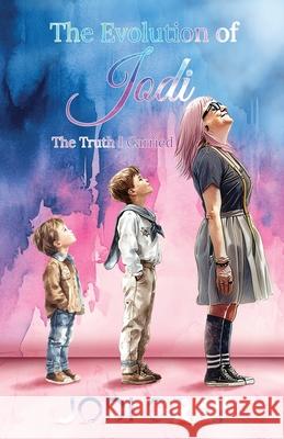 The Evolution of Jodi: The Truth I Carried Jodi Gray 9781069804600