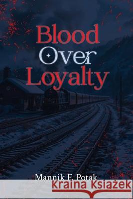 Blood Over Loyalty Mannik F. Potak 9781069811011 Mannik F Potak