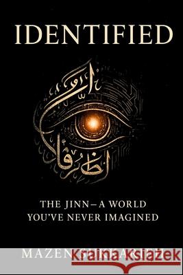 Identified: The Jinn-A World You've Never Imagined Mazen Sukkarie 9781069821621 Leaders Press