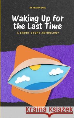 Waking Up for the Last Time Rhaina Zaak 9781069824103 Rhaina Zaak