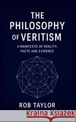 The Philosophy Of Veritism Rob Taylor 9781069826411 Philosophy