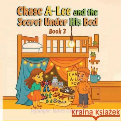 Chase A-Lee And The Secret Under His Bed Wayne Jame 9781069832740 Book Publishing LLC