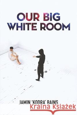 Our Big White Room Jamin Kodra Bains 9781069839602 Kodra Publishing