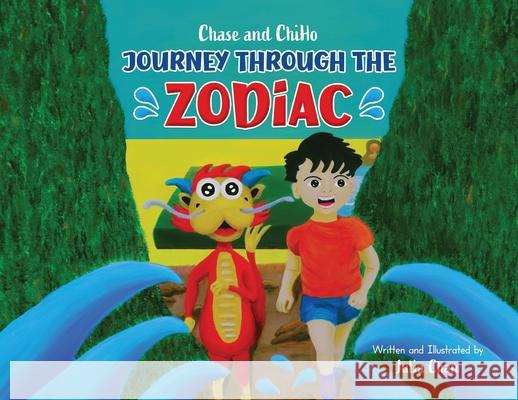 Chase and ChiHo: Journey Through the Zodiac Julia Chan Julia Chan Bryony Simmonds 9781069841803