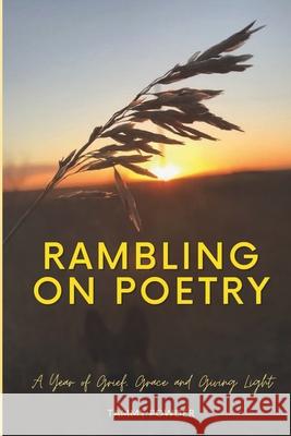 Rambling On Poetry: A Year of Grief, Grace and Giving Light Tammy Powder 9781069842121 Giving Light Books