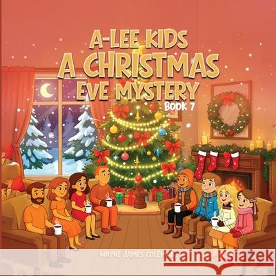 A-Lee Kids: A CHRISTMAS EVE MYSTERY Book 7 of 7 Wayne Jame 9781069847188 Book Publishing LLC