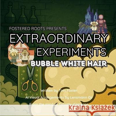 Extraordinary Experiments: Bubble White Hair Tinn Foster Lensmann Oz Timothy Cameron 9781069861948