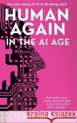 Human Again: In the AI Age J. D. MacPherson 9781069862129 Cairnstone Press