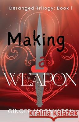 Making A Weapon Ginger Moonwitch 9781069864901 Ginger Moonwitch