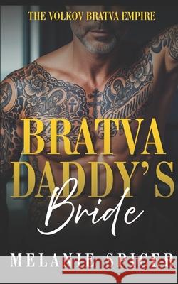 Bratva Daddy's Bride: A Dark Arranged Marriage Age Gap Romance Melanie Spicer 9781069872647