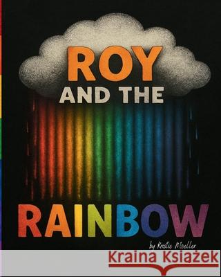 Roy and the Rainbow Kristie Moeller 9781069887139 Thinkbooth