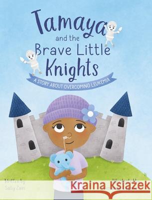 Tamaya and the Brave Little Knights: A Story About Overcoming Leukemia Sally Zain Amanda Letcher 9781069887528 Skylit Moonstone