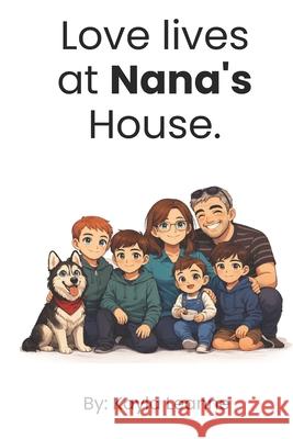 Love Lives at Nana's House Kayla Leanne 9781069892348 Kayla's Snuggle & Sip Books