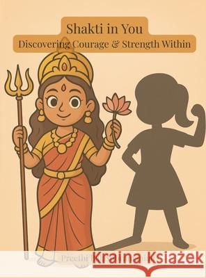 Shakti in You: Discovering Courage and Strength Within Preethi Balasubramanian Balasubramanian 9781069893543 Wondering Pages