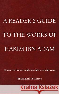 A Reader's Guide to the Works of Hakim Ibn Adam Hakim Ib 9781069898340