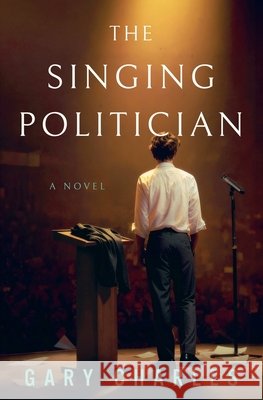 The Singing Politician Charles, Gary 9781069903921
