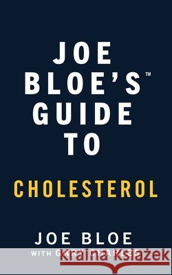Joe Bloe's Guide to Cholesterol Joe Bloe 9781069903945 Msb Books