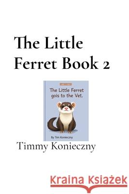 The Little Ferret Book 2 Tim Konieczny 9781069907905 Childrens Books