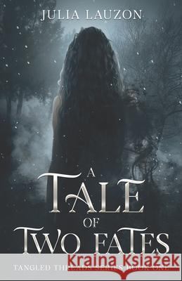 A Tale of Two Fates: A Slow-Burn, Forbidden Love Fantasy Romance Julia Lauzon 9781069915030