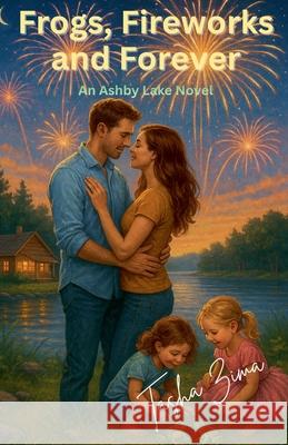 Frogs, Fireworks and Forever Tasha Zima 9781069917454