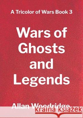 Wars of Ghosts and Legends Allan Woodridge 9781069969767 Allan Woodridge