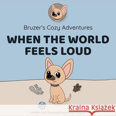 Bruzer's Cozy Adventures: When The World Feels Loud Pozzolo, Aimee 9781069991539