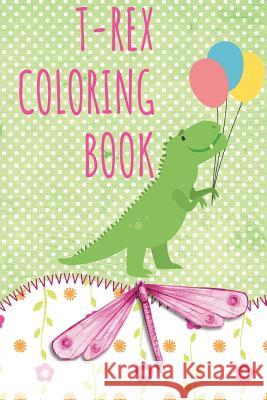 T-Rex Coloring Book: Dinosaurs coloring book for kids Din O 9781070101521 Independently Published