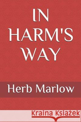 In Harm's Way Herb Marlow 9781070113760 Independently Published