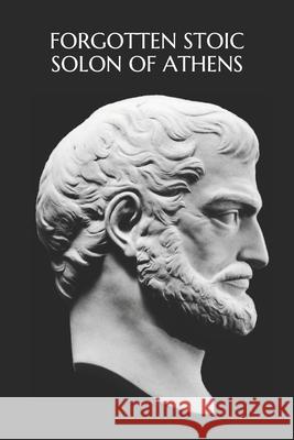 Forgotten Stoic: Solon of Athens Michael S. Pratt 9781070115283