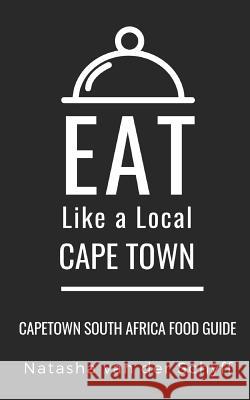 Eat Like a Local- Cape Town: Cape Town South Africa Food Guide Eat Lik Natasha Va 9781070118154 Independently Published