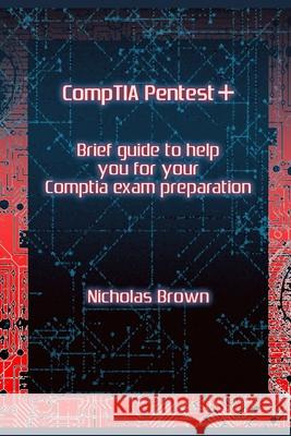 CompTIA Pentest+: Brief guide to help you for your CompTIA exam preparation Nicholas Brown 9781070135748