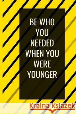 Be Who You Needed When You Were Younger 1970 Revolution 9781070138770 Independently Published