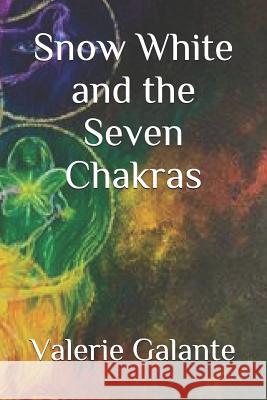 Snow White and the Seven Chakras Valerie Galant 9781070148472 Independently Published