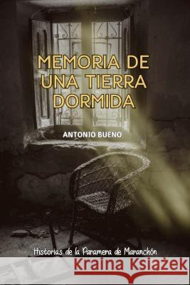 Memoria de una tierra dormida Antonio Bueno Tabernero 9781070151144