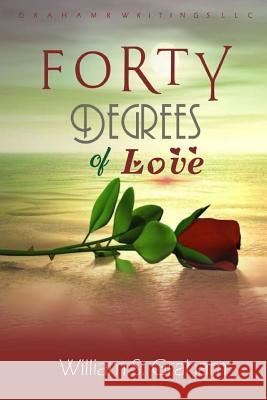 Forty Degrees of Love William S. Graham 9781070156132 Independently Published