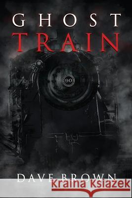 Ghost Train Dave Brown 9781070158044