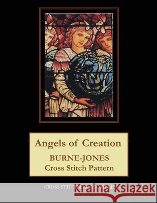Angels of Creation: Burne-Jones Cross Stitch Pattern Kathleen George Cross Stitch Collectibles 9781070173870 Independently Published