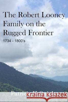 The Looney Family on the Rugged Frontier Patricia H. Quinlan 9781070174624