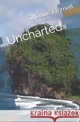 Uncharted Thomas Emmett 9781070176611 Independently Published