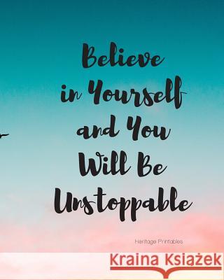 Believe in Yourself and You Will Be Unstoppable Heritage Printables 9781070184104