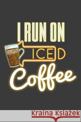 I Run On Iced Coffee Coffee Policeman 9781070185323 Independently Published