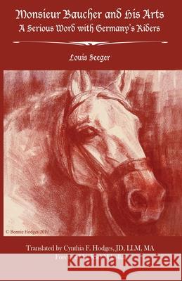 Monsieur Baucher and His Arts: A Serious Word with Germany's Riders Cynthia Hodges Bonnie Hodges Karl Mikolka 9781070191966 Independently Published