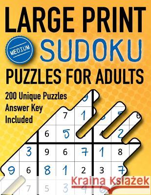 Large Print Sudoku Puzzles For Adults Medium 200 Unique Puzzles Answer Key Included: Moderately Challenging 9x9 Oversized Grids with Wide Margins for Bizzy Game Puzzles 9781070202761 Independently Published