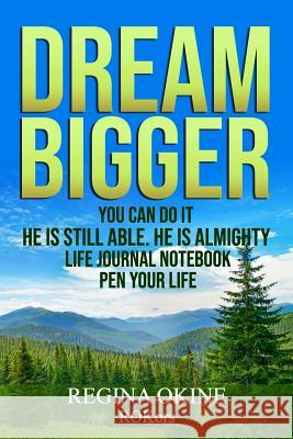 Dream Bigger: You Can Do It Regina Okine 9781070203621 Independently Published
