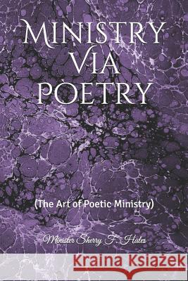 Ministry via Poetry (The Art of Poetic-Ministry) Minister Sherry F. Hales 9781070207766