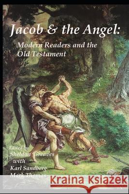 Jacob and the Angel: Modern Readers and the Old Testament Karl Sandberg Mark Thomas Sheldon Greaves 9781070210384